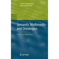 Semantic Multimedia and Ontologies: Theory and Applications [Paperback]