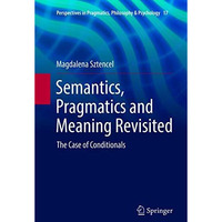 Semantics, Pragmatics and Meaning Revisited: The Case of Conditionals [Paperback]