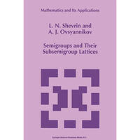 Semigroups and Their Subsemigroup Lattices [Paperback]