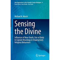 Sensing the Divine: Influences of Near-Death, Out-of-Body & Cognate Neurolog [Hardcover]