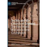 Serbia and the Church of England: The First World War and a New Ecumenism [Hardcover]