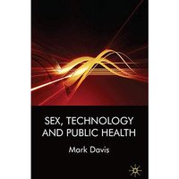 Sex, Technology and Public Health [Hardcover]