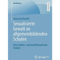 Sexualisierte Gewalt an allgemeinbildenden Schulen: Eine struktur- und machttheo [Paperback]