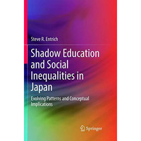 Shadow Education and Social Inequalities in Japan: Evolving Patterns and Concept [Paperback]