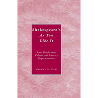 Shakespeares As You Like It: Late Elizabethan Culture and Literary Representati [Paperback]