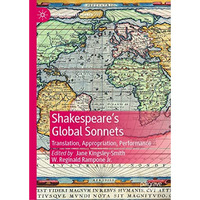 Shakespeares Global Sonnets: Translation, Appropriation, Performance [Hardcover]