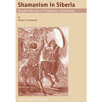 Shamanism in Siberia: Russian Records of Indigenous Spirituality [Hardcover]