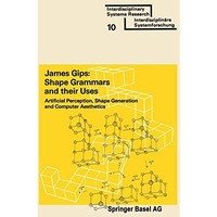 Shape Grammars and their Uses: Artificial Perception, Shape Generation and Compu [Paperback]