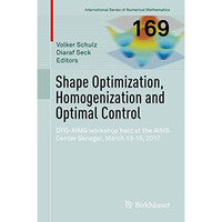 Shape Optimization, Homogenization and Optimal Control: DFG-AIMS workshop held a [Hardcover]