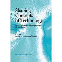 Shaping Concepts of Technology: From Philosophical Perspective to Mental Images [Hardcover]