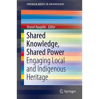 Shared Knowledge, Shared Power: Engaging Local and Indigenous Heritage [Paperback]