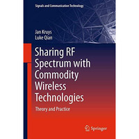 Sharing RF Spectrum with Commodity Wireless Technologies: Theory and Practice [Hardcover]