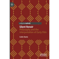 Silent Renoir: Philosophy and the Interpretation of Early Film [Paperback]