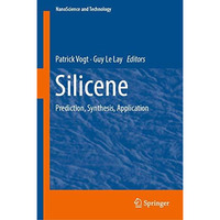 Silicene: Prediction, Synthesis, Application [Hardcover]