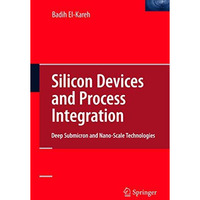 Silicon Devices and Process Integration: Deep Submicron and Nano-Scale Technolog [Hardcover]