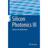 Silicon Photonics III: Systems and Applications [Hardcover]