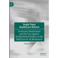 Single Payer Healthcare Reform: Grassroots Mobilization and the Turn Against Est [Hardcover]