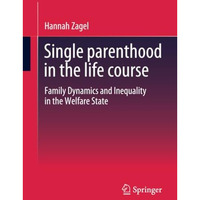 Single parenthood in the life course: Family Dynamics and Inequality in the Welf [Paperback]