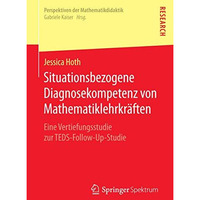 Situationsbezogene Diagnosekompetenz von Mathematiklehrkr?ften: Eine Vertiefungs [Paperback]