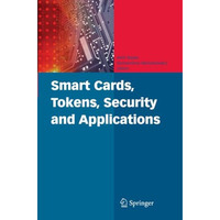 Smart Cards, Tokens, Security and Applications [Paperback]