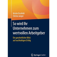 So wird Ihr Unternehmen zum wertvollen Arbeitgeber: Ein ganzheitlicher Blick auf [Paperback]