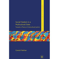 Social Freedom in a Multicultural State: Towards a Theory of Intercultural Justi [Paperback]