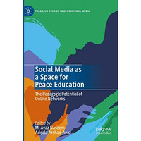 Social Media as a Space for Peace Education: The Pedagogic Potential of Online N [Paperback]