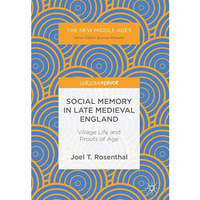 Social Memory in Late Medieval England: Village Life and Proofs of Age [Hardcover]