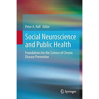 Social Neuroscience and Public Health: Foundations for the Science of Chronic Di [Hardcover]