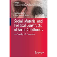 Social, Material and Political Constructs of Arctic Childhoods: An Everyday Life [Hardcover]