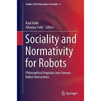 Sociality and Normativity for Robots: Philosophical Inquiries into Human-Robot I [Hardcover]