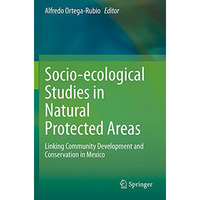 Socio-ecological Studies in Natural Protected Areas: Linking Community Developme [Paperback]