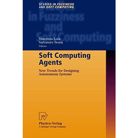 Soft Computing Agents: New Trends for Designing Autonomous Systems [Hardcover]