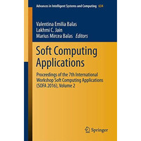 Soft Computing Applications: Proceedings of the 7th International Workshop Soft  [Paperback]