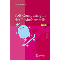 Soft Computing in der Bioinformatik: Eine grundlegende Einf?hrung und ?bersicht [Hardcover]