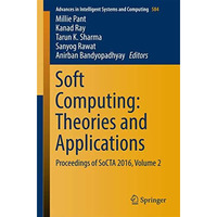 Soft Computing: Theories and Applications: Proceedings of SoCTA 2016, Volume 2 [Paperback]