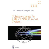 Software Agents for Future Communication Systems: . [Paperback]