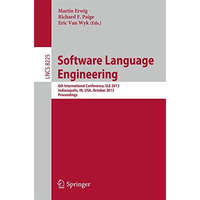 Software Language Engineering: 6th International Conference, SLE 2013, Indianapo [Paperback]