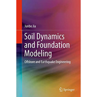 Soil Dynamics and Foundation Modeling: Offshore and Earthquake Engineering [Hardcover]