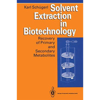 Solvent Extraction in Biotechnology: Recovery of Primary and Secondary Metabolit [Hardcover]