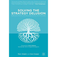 Solving the Strategy Delusion: Mobilizing People and Realizing Distinctive Strat [Hardcover]