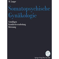 Somatopsychische Gyn?kologie: Grundlagen. Krankheitsverarbeitung. Betreuung [Paperback]