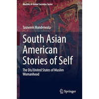 South Asian American Stories of Self: The Dis/United States of Muslim Womanhood [Paperback]