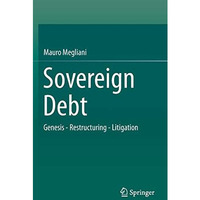 Sovereign Debt: Genesis - Restructuring - Litigation [Hardcover]