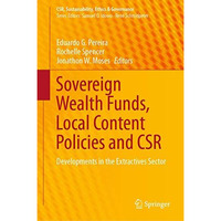 Sovereign Wealth Funds, Local Content Policies and CSR: Developments in the Extr [Hardcover]