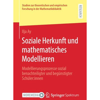 Soziale Herkunft und mathematisches Modellieren: Modellierungsprozesse sozial be [Paperback]