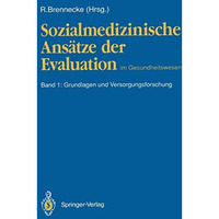 Sozialmedizinische Ans?tze der Evaluation im Gesundheitswesen: Band 1: Grundlage [Paperback]