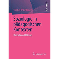 Soziologie in p?dagogischen Kontexten: Handeln und Akteure [Paperback]