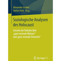 Soziologische Analysen des Holocaust: Jenseits der Debatte ?ber  ganz normale M? [Paperback]