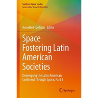 Space Fostering Latin American Societies: Developing the Latin American Continen [Paperback]